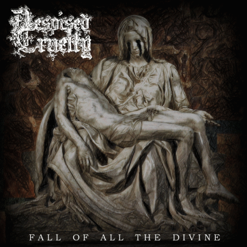 Despised Cruelty : Fall of All the Divine